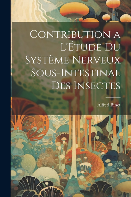 Contribution a L'Étude Du Système Nerveux Sous-Intestinal Des Insectes Contribution a L'Étude Du Système Nerveux Sous-Intestinal Des Insectes