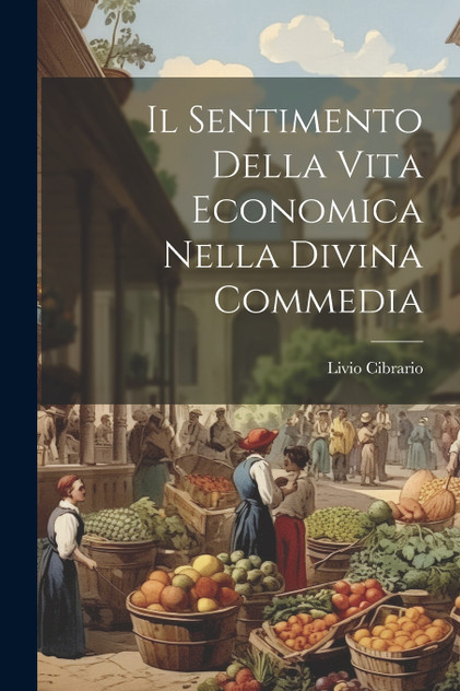 Il Sentimento Della Vita Economica Nella Divina Commedia Il Sentimento Della Vita Economica Nella Divina Commedia