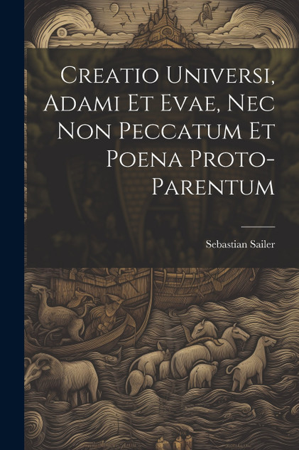 Creatio Universi, Adami Et Evae, Nec Non Peccatum Et Poena Proto-Parentum