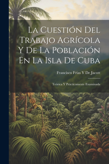 La Cuestión Del Trabajo Agrícola Y De La Población En La Isla De Cuba La Cuestión Del Trabajo Agrícola Y De La Población En La Isla De Cuba