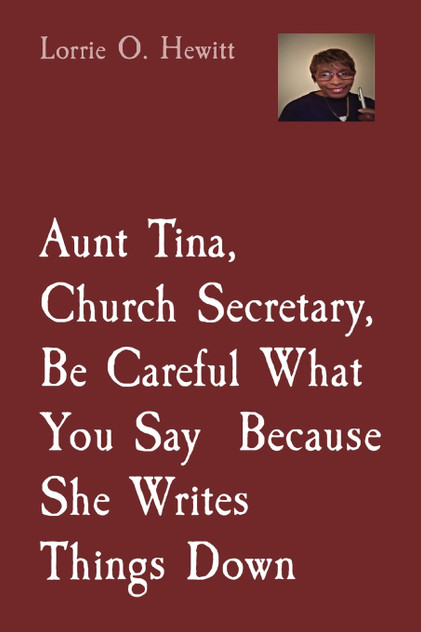 Aunt Tina, Church Secretary, Be Careful What You Say Because She Writes Things Down Aunt Tina, Church Secretary, Be Careful What You Say Because She Writes Things Down