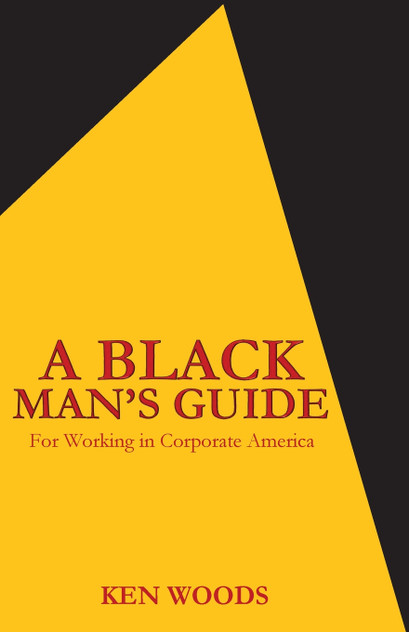 A Black Man's Guide for Working in Corporate America A Black Man's Guide for Working in Corporate America