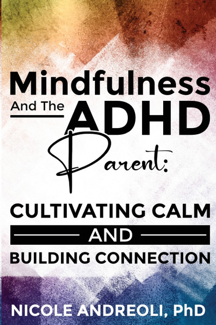 Mindfulness & the ADHD Parent Mindfulness & the ADHD Parent