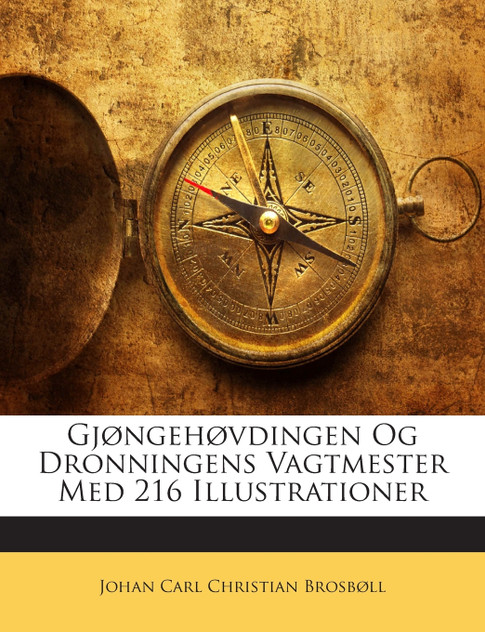 Gjøngehøvdingen Og Dronningens Vagtmester Med 216 Illustrationer Gjøngehøvdingen Og Dronningens Vagtmester Med 216 Illustrationer