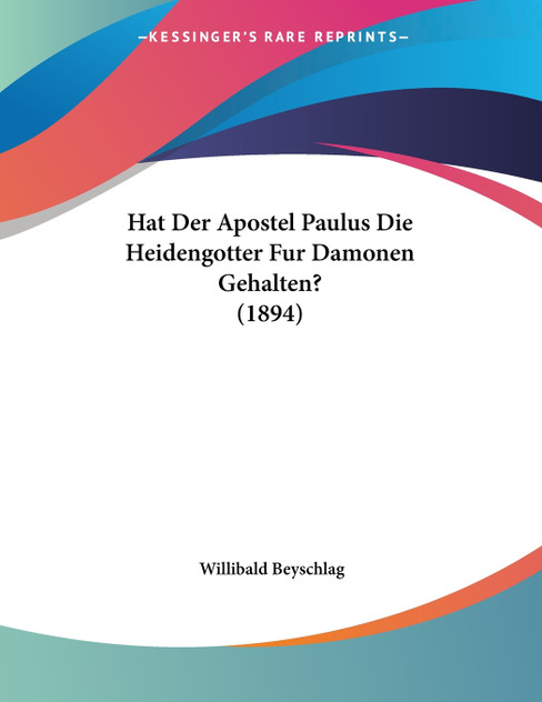 Hat Der Apostel Paulus Die Heidengotter Fur Damonen Gehalten? (1894)