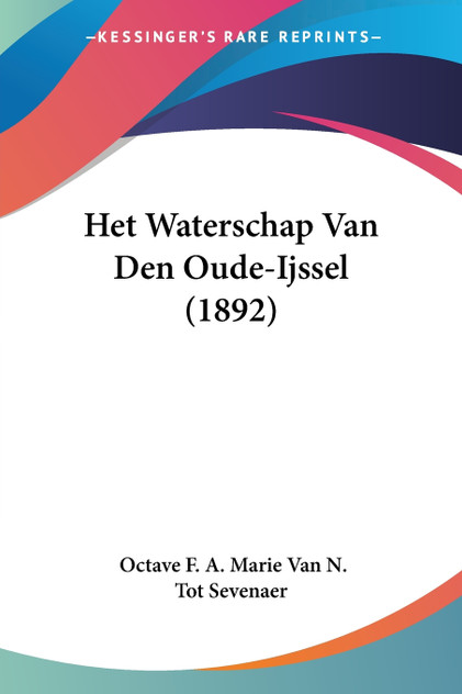 Het Waterschap Van Den Oude-Ijssel (1892) Het Waterschap Van Den Oude-Ijssel (1892)