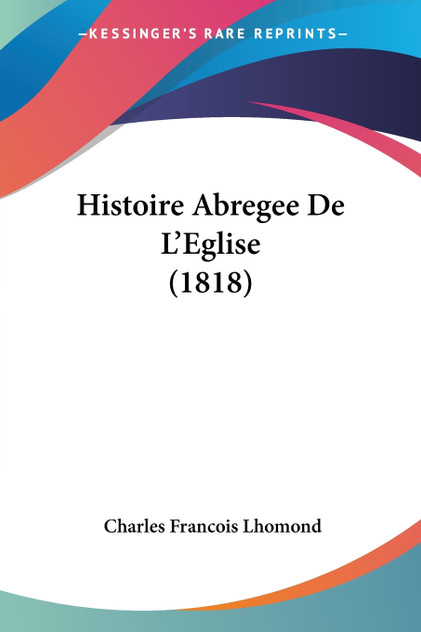 Histoire Abregee De L'Eglise (1818) Histoire Abregee De L'Eglise (1818)