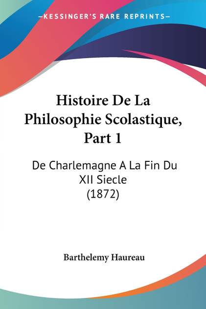 Histoire De La Philosophie Scolastique, Part 1 Histoire De La Philosophie Scolastique, Part 1