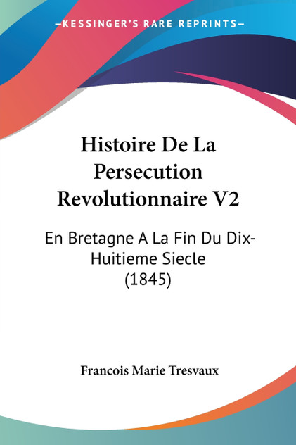 Histoire De La Persecution Revolutionnaire V2 Histoire De La Persecution Revolutionnaire V2