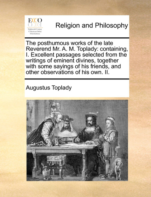 The posthumous works of the late Reverend Mr. A. M. Toplady