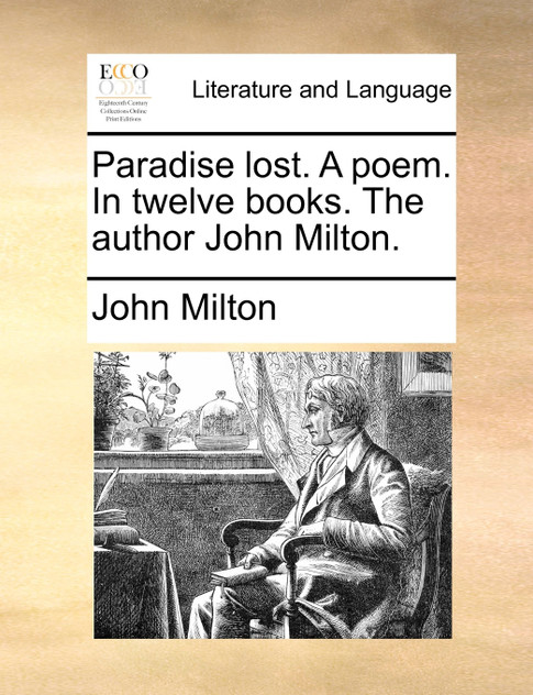 Paradise lost. A poem. In twelve books. The author John Milton.