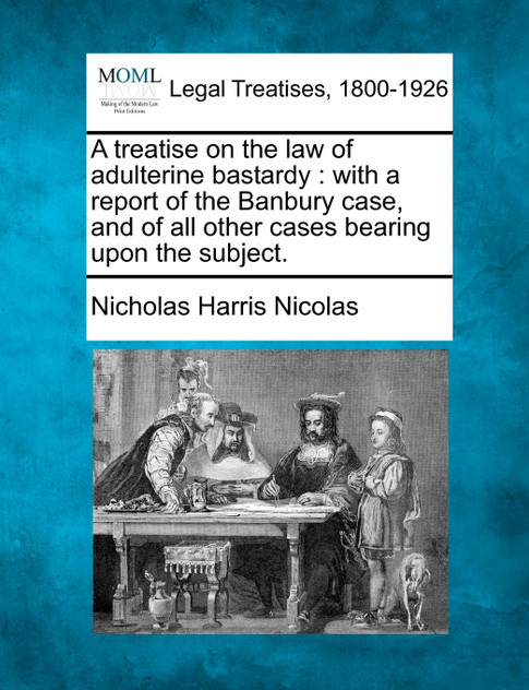 A treatise on the law of adulterine bastardy