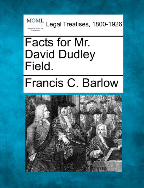 Facts for Mr. David Dudley Field. Facts for Mr. David Dudley Field.