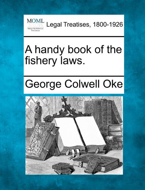 A handy book of the fishery laws. A handy book of the fishery laws.