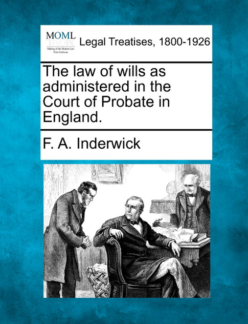 The law of wills as administered in the Court of Probate in England.