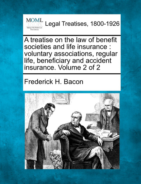 A Treatise on the Law of Benefit Societies and Life Insurance A Treatise on the Law of Benefit Societies and Life Insurance