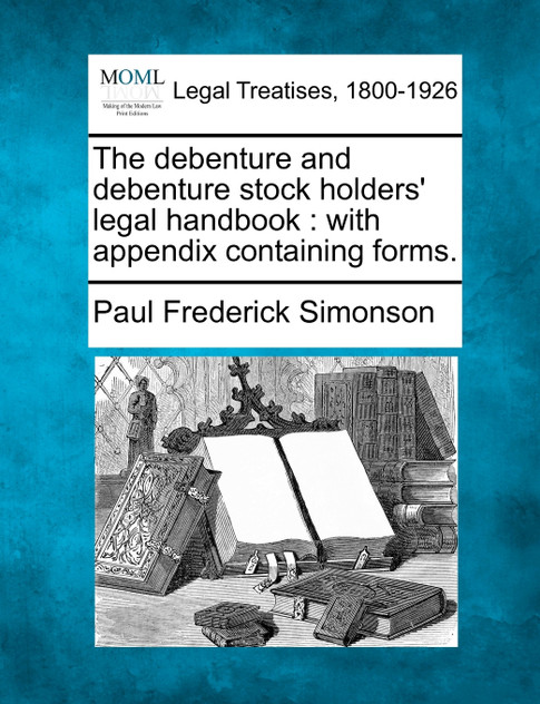The debenture and debenture stock holders' legal handbook The debenture and debenture stock holders' legal handbook