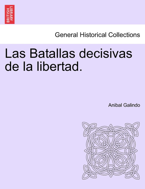 Las Batallas decisivas de la libertad. Las Batallas decisivas de la libertad.