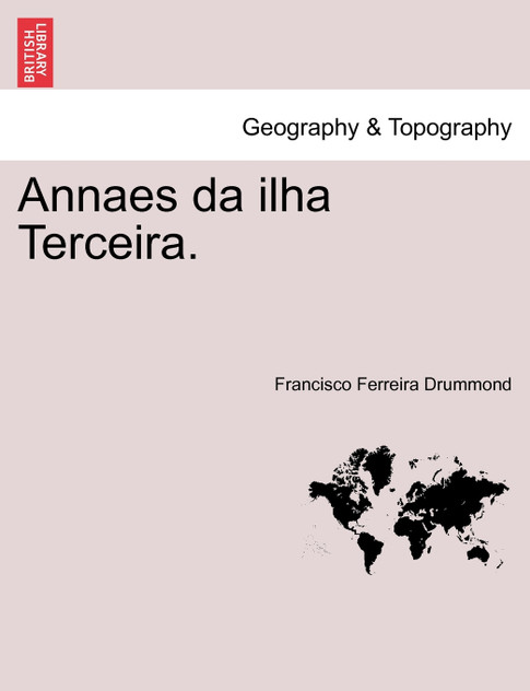 Annaes da ilha Terceira. Annaes da ilha Terceira.