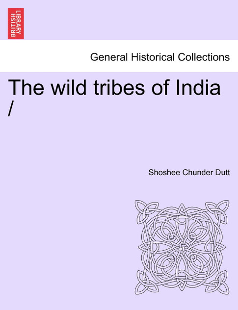The wild tribes of India / The wild tribes of India /