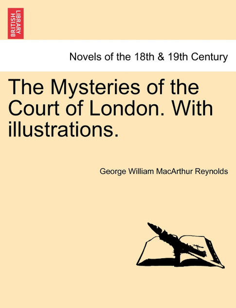 The Mysteries of the Court of London. With illustrations. Vol. V. Vol. I, Third Series. The Mysteries of the Court of London. With illustrations. Vol. V. Vol. I, Third Series.