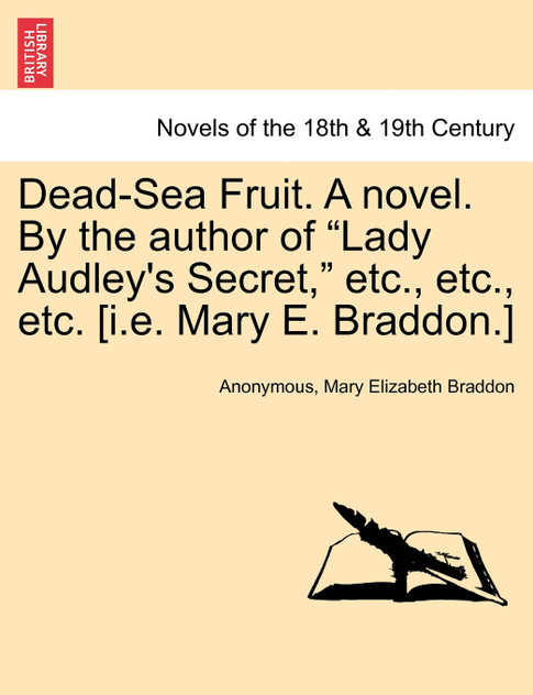 Dead-Sea Fruit. a Novel. by the Author of "Lady Audley's Secret," Etc., Etc., Etc. [I.E. Mary E. Braddon.]
