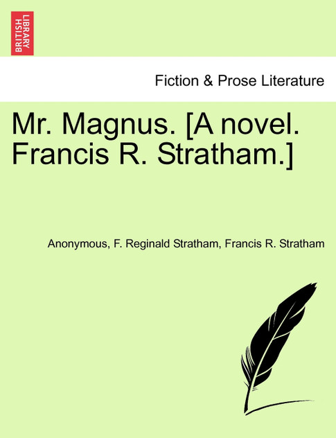 Mr. Magnus. [A novel. Francis R. Stratham.]