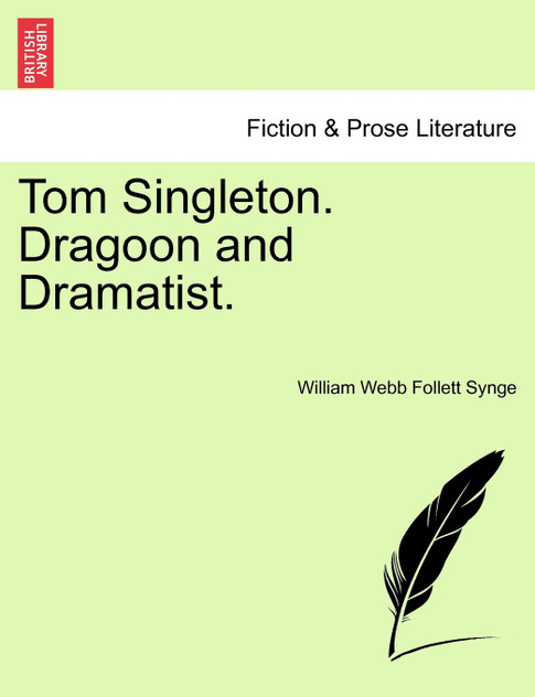 Tom Singleton. Dragoon and Dramatist.