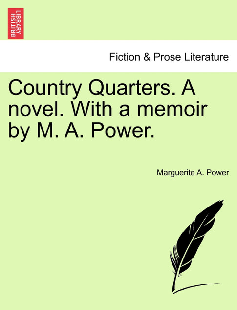 Country Quarters. A novel. With a memoir by M. A. Power. Country Quarters. A novel. With a memoir by M. A. Power.
