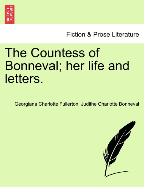 The Countess of Bonneval; her life and letters. The Countess of Bonneval; her life and letters.