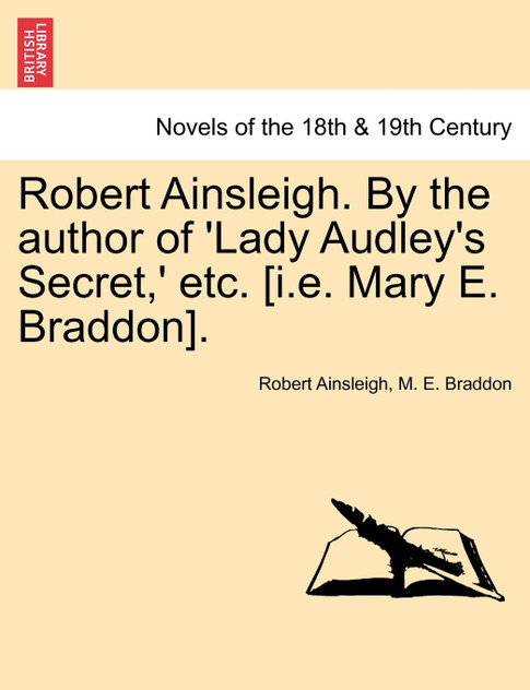 Robert Ainsleigh. by the Author of 'Lady Audley's Secret, ' Etc. Vol. II Robert Ainsleigh. by the Author of 'Lady Audley's Secret, ' Etc. Vol. II