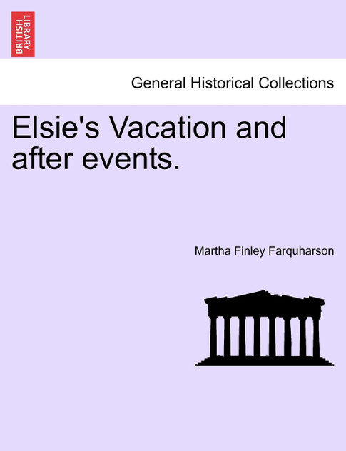 Elsie's Vacation and after events. Elsie's Vacation and after events.