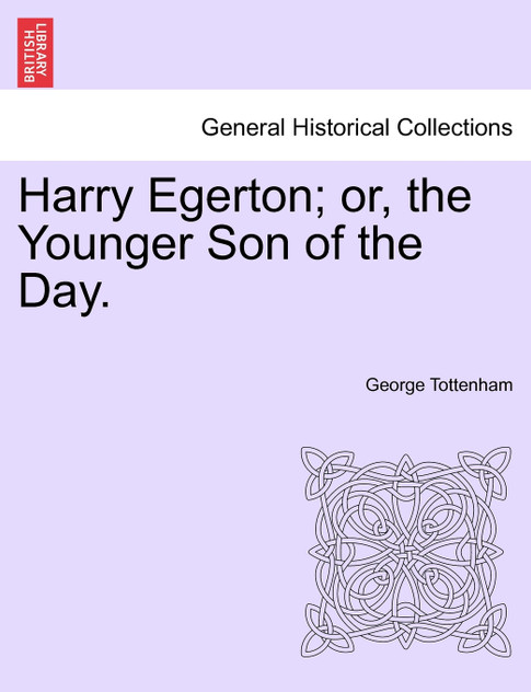 Harry Egerton; or, the Younger Son of the Day. Harry Egerton; or, the Younger Son of the Day.
