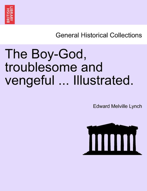 The Boy-God, troublesome and vengeful ... Illustrated. The Boy-God, troublesome and vengeful ... Illustrated.