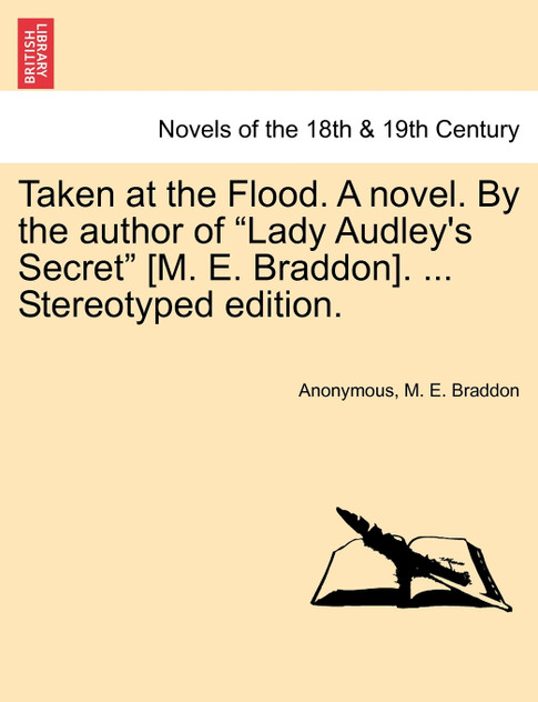 Taken at the Flood. A novel. By the author of "Lady Audley's Secret" [M. E. Braddon]. ... Stereotyped edition. VOL. III