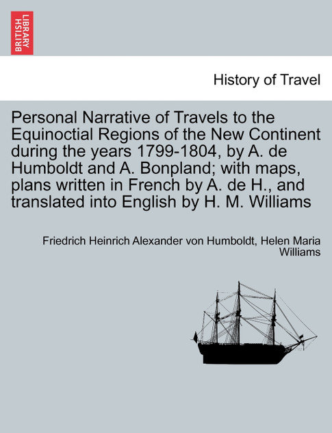 Personal Narrative of Travels to the Equinoctial Regions of the New Continent during the years 1799-1804, vol. IV
