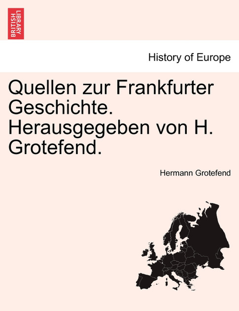 Quellen zur Frankfurter Geschichte. Herausgegeben von H. Grotefend. ZWEITER BAND Quellen zur Frankfurter Geschichte. Herausgegeben von H. Grotefend. ZWEITER BAND