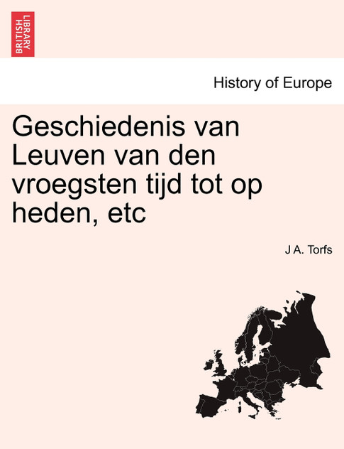 Geschiedenis van Leuven van den vroegsten tijd tot op heden, etc Geschiedenis van Leuven van den vroegsten tijd tot op heden, etc