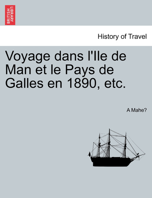 Voyage dans l'Ile de Man et le Pays de Galles en 1890, etc.