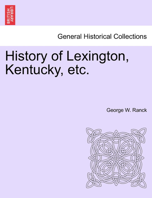 History of Lexington, Kentucky, etc. History of Lexington, Kentucky, etc.