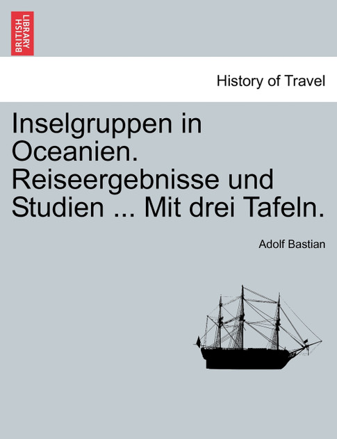 Inselgruppen in Oceanien. Reiseergebnisse und Studien ... Mit drei Tafeln.
