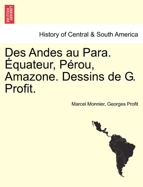 Des Andes au Para. Équateur, Pérou, Amazone. Dessins de G. Profit.