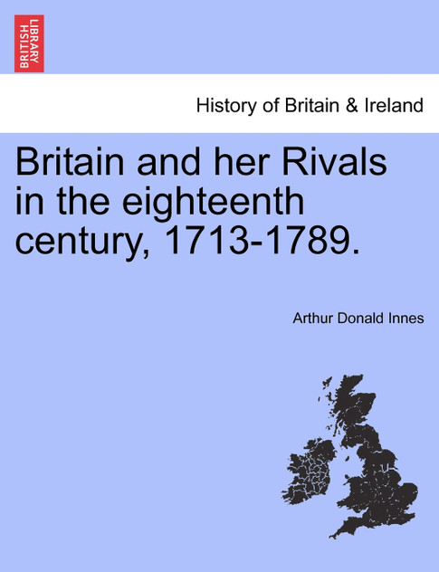 Britain and her Rivals in the eighteenth century, 1713-1789.