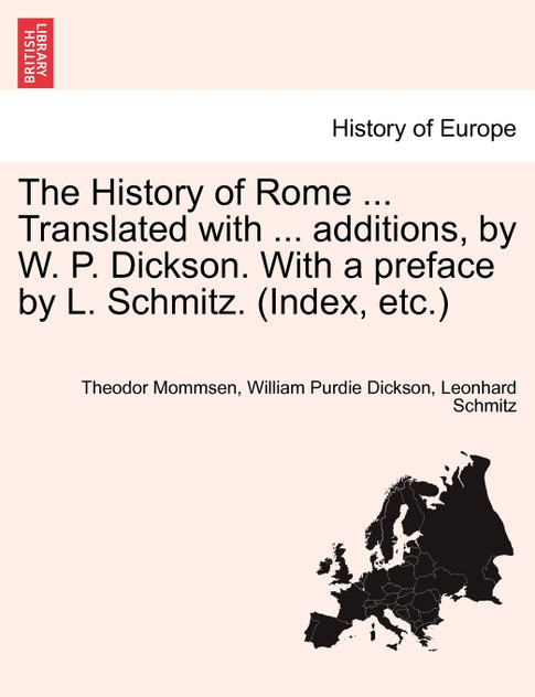 The History of Rome ... Translated with ... additions, by W. P. Dickson. With a preface by L. Schmitz. (Index, etc.) VOLUME II, NEW EDITION