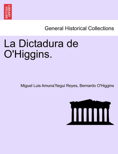 La Dictadura de O'Higgins. La Dictadura de O'Higgins.