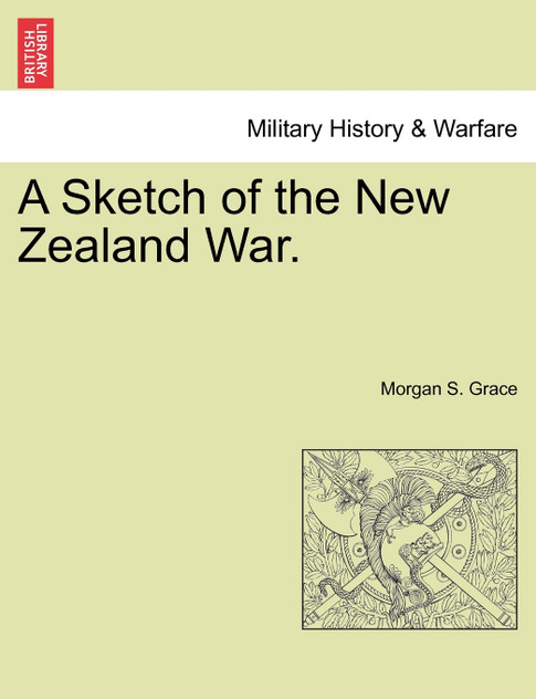 A Sketch of the New Zealand War. A Sketch of the New Zealand War.