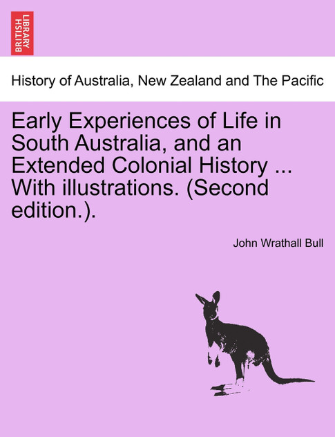 Early Experiences of Life in South Australia, and an Extended Colonial History ... With illustrations. (Second edition.).