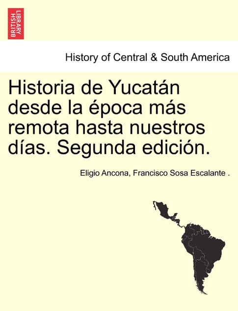Historia de Yucatán desde la época más remota hasta nuestros días. Segunda edición. TOMO TERCERO Historia de Yucatán desde la época más remota hasta nuestros días. Segunda edición. TOMO TERCERO