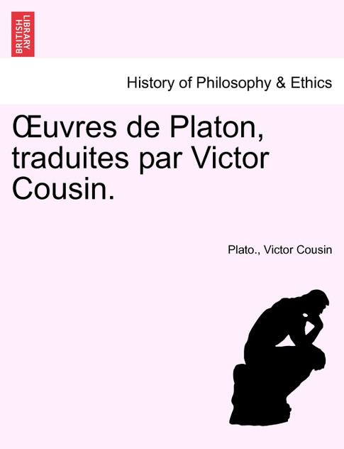 Œuvres de Platon, traduites par Victor Cousin. Tome Troisième Œuvres de Platon, traduites par Victor Cousin. Tome Troisième
