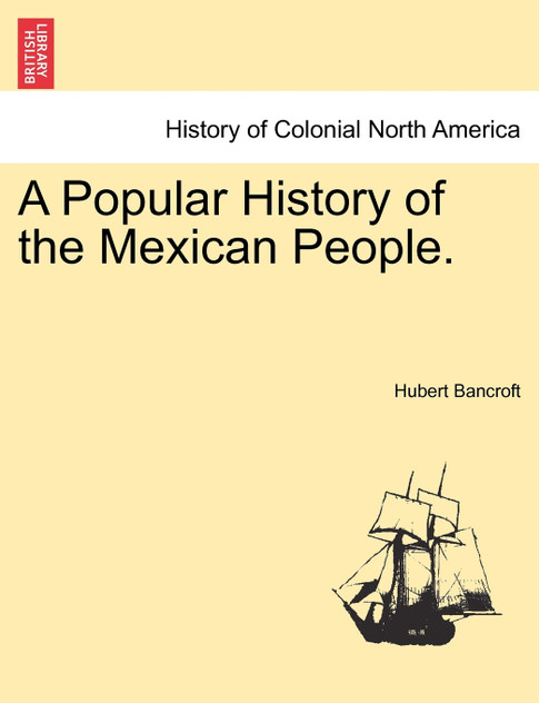 A Popular History of the Mexican People. A Popular History of the Mexican People.